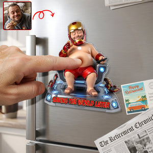 Saving The World Later Anti-collision Acrylic Fridge Magnet - Custom Photo Gifts 01tyqn150626