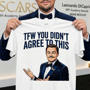 TFW You Didn't Agree To This Meme Shirt - 03hudt180326