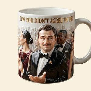 TFW You Didn't Agree To This Meme Coffee Mug - 04hudt180326