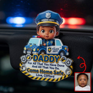Come Home Safe Daddy Car Vision - Custom Photo Gifts For Police Officer Dads 03huqn270526