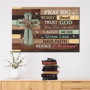 Pray Big Worry Small Trust God Canvas Print 03acxn240425
