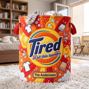 Tired Of All The Laundry Quilted Laudry Basket - Personalized Gifts For Family 01huta140726